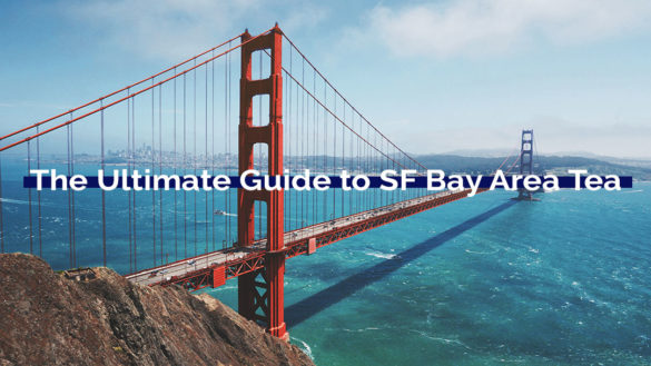 ultimate guide to san francisco bay area tea